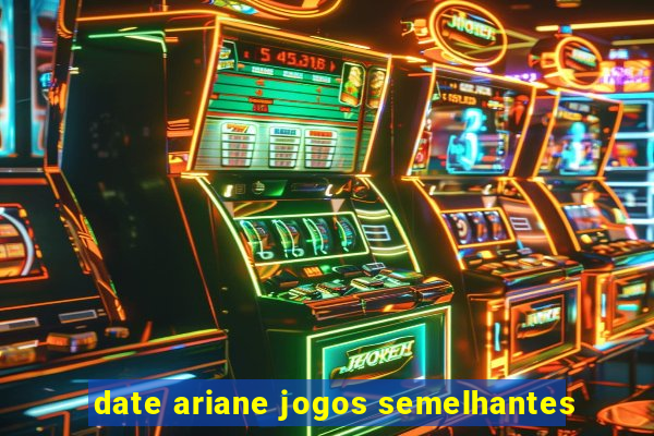 date ariane jogos semelhantes