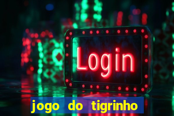 jogo do tigrinho que nao precisa depositar