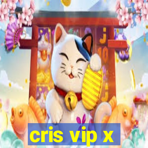 cris vip x