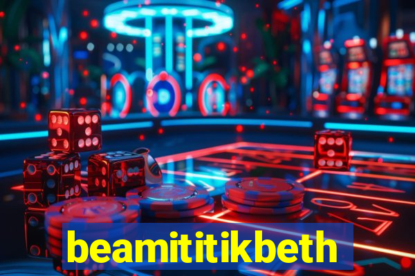 beamititikbeth