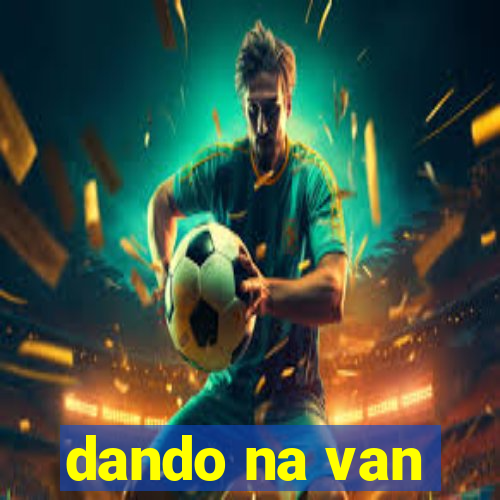 dando na van