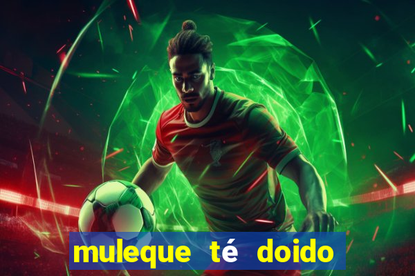 muleque té doido 4 filme completo dublado