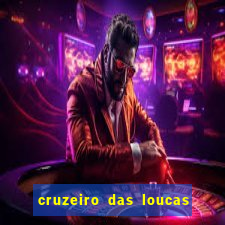 cruzeiro das loucas onde assistir