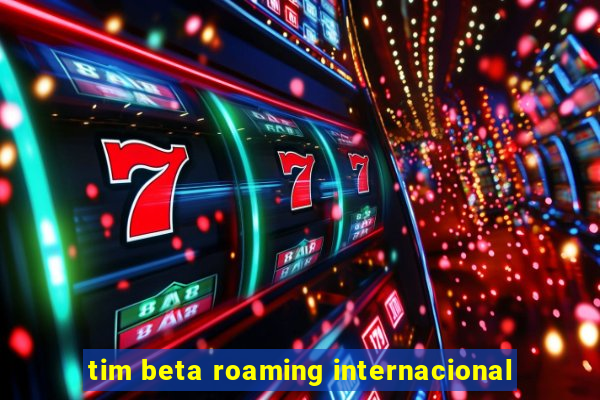 tim beta roaming internacional