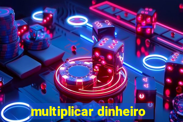 multiplicar dinheiro