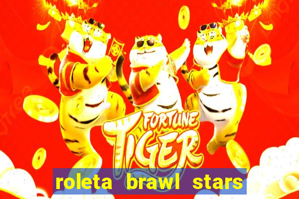 roleta brawl stars 2024 80 brawlers