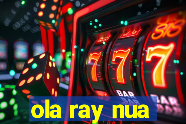 ola ray nua