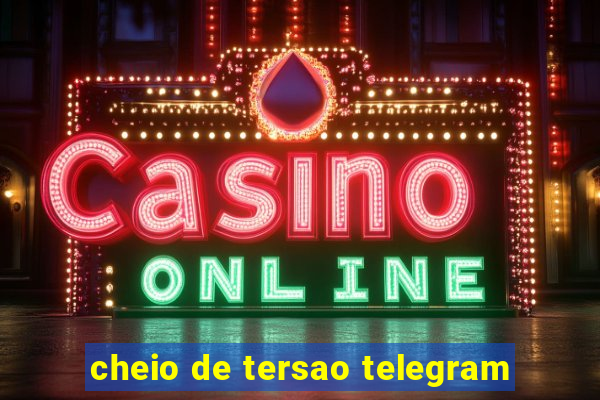 cheio de tersao telegram