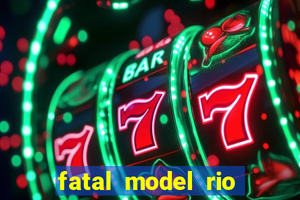 fatal model rio claro sp