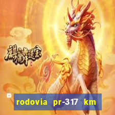 rodovia pr-317 km 155 onde fica