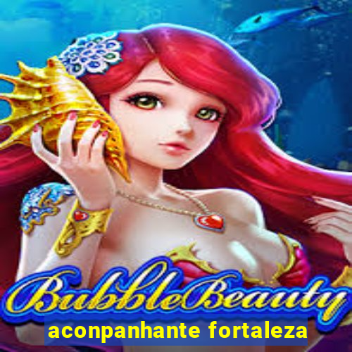 aconpanhante fortaleza