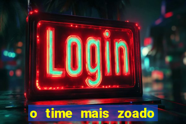 o time mais zoado do mundo