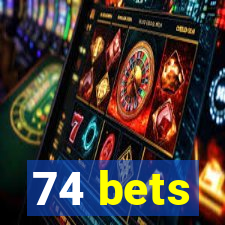 74 bets