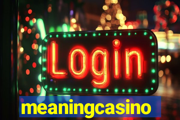 meaningcasino