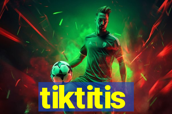 tiktitis